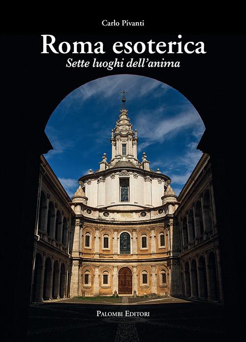 Roma esoterica. Sette luoghi dell'anima - Carlo Pivanti - copertina
