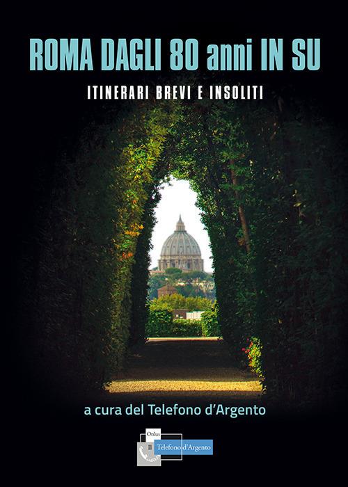 Roma dagli 80 in su. Itinerari brevi e insoliti - copertina
