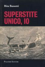 Superstite unico, io