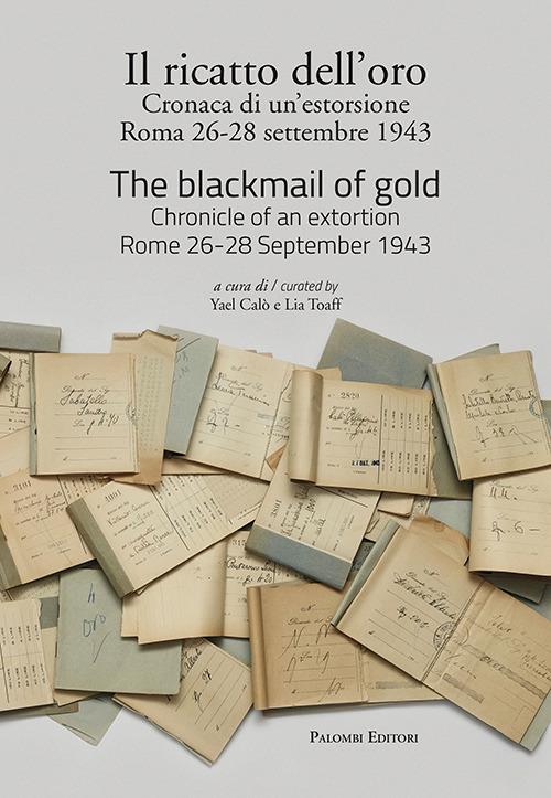 Il ricatto dell'oro. Cronaca di un'estorsione. Roma 26-28 settembre 1943. Ediz. italiana e inglese - copertina