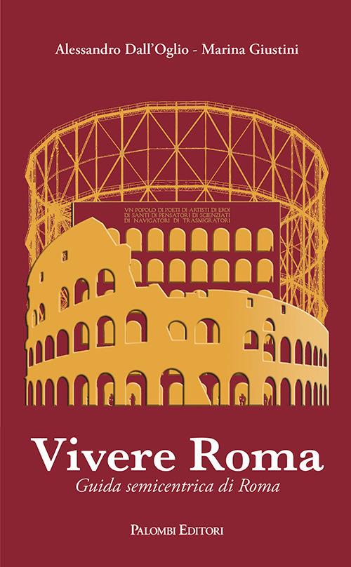 Vivere Roma. Guida semicentrica di Roma - Alessandro Dall'Oglio,Marina Giustini - copertina