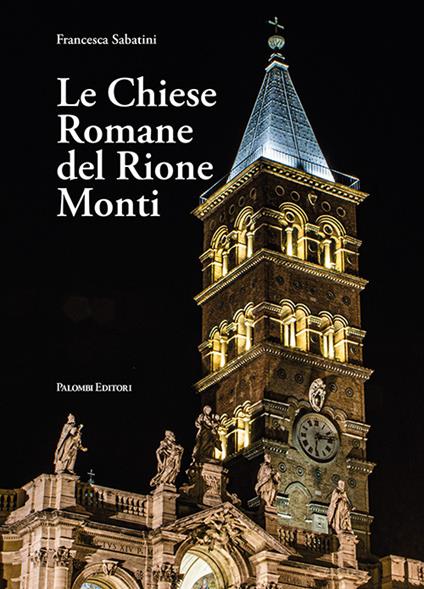 Le chiese romane del rione Monti. Ediz. illustrata - Francesca Sabatini - copertina