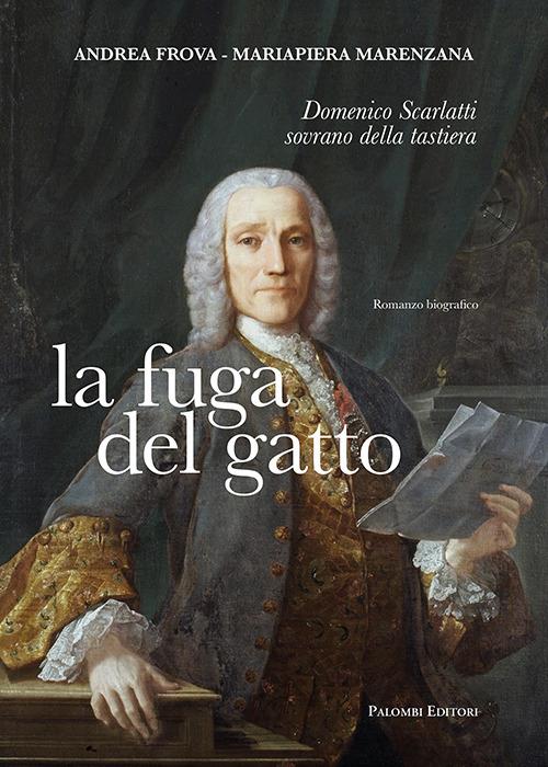 La fuga del gatto. Domenico Scarlatti sovrano della tastiera - Andrea Frova,Mariapiera Marenzana - copertina