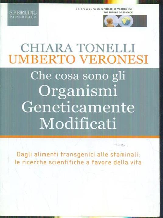 Che cosa sono gli Organismi Geneticamente Modificati - Chiara Tonelli,Umberto Veronesi - 4