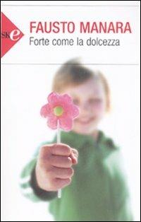 Forte come la dolcezza - Fausto Manara - copertina