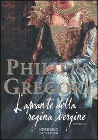 L' amante della regina vergine - Philippa Gregory - copertina