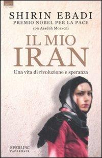 Il mio Iran. Una vita di rivoluzione e speranza - Shirin Ebadi,Azadeh Moaveni - copertina