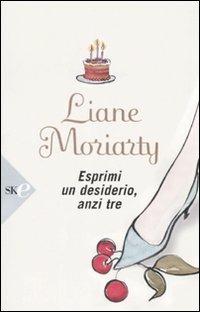 Esprimi un desiderio, anzi tre - Liane Moriarty - copertina