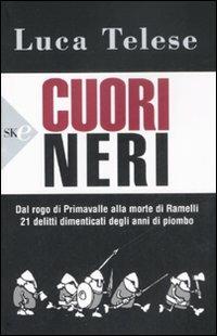 Cuori neri. Dal rogo di Primavalle alla morte di Ramelli. 21 delitti dimenticati degli anni di piombo - Luca Telese - copertina