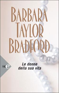 Le donne della sua vita - Barbara Taylor Bradford - copertina