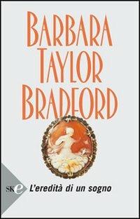 L' eredità di un sogno - Barbara Taylor Bradford - copertina