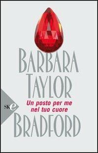 Un posto per me nel tuo cuore - Barbara Taylor Bradford - copertina