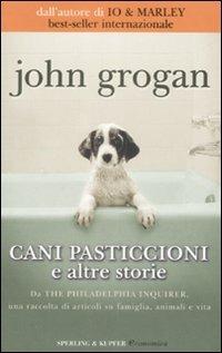 Cani pasticcioni e altre storie - John Grogan - 4