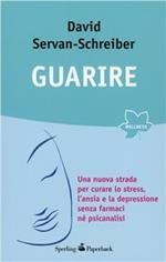 Guarire. Una nuova strada per curare lo stress, l'ansia e la depressione senza farmaci né psicanalisi