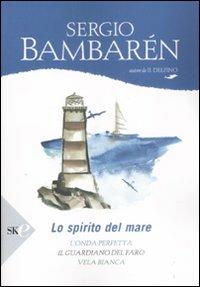 Lo spirito del mare: L'onda perfetta-Il guardiano del faro-Vela bianca - Sergio Bambarén - copertina