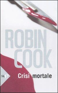 Crisi mortale - Robin Cook - copertina