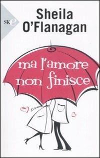 Ma l'amore non finisce - Sheila O'Flanagan - copertina
