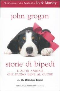 Storie di bipedi e altri animali che fanno bene al cuore - John Grogan - copertina