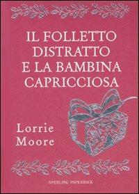 Il folletto distratto e la bambina capricciosa - Lorrie Moore - copertina