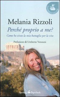 Perché proprio a me? Come ho vinto la mia battaglia per la vita - Melania Rizzoli - copertina