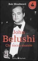 John Belushi. Chi tocca muore