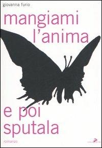 Mangiami l'anima e poi sputala - Giovanna Furio - copertina