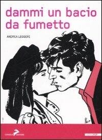 Dammi un bacio da fumetto. Ediz. illustrata - Andrea Leggeri - copertina