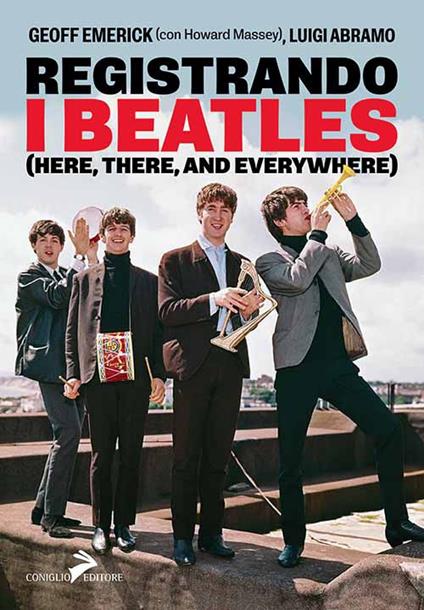 Registrando i Beatles (Here, there, and averywhere) - Geoff Emerick,Luigi Abramo,Howard Massey - copertina