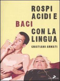 Rospi acidi e baci con la lingua - Cristiano Armati - copertina