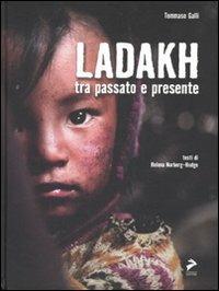 Ladakh tra passato e presente. Ediz. italiana e inglese - Tommaso Galli,Helena Norberg Hodge - copertina