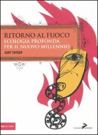 Ritorno al fuoco. Ecologia profonda per il nuovo millennio - Gary Snyder - copertina