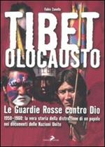 Tibet olocausto. Le guardie rosse contro Dio. 1950-1960: la vera storia della distruzione di un popolo nei documenti delle Nazioni Unite