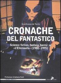 Cronache del fantastico. Science fiction, fantasy, horror su «L'Eternauta» (1988-1995) - Gianfranco De Turris - copertina