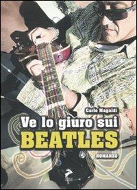 Ve lo giuro sui Beatles - Carlo Magaldi - copertina