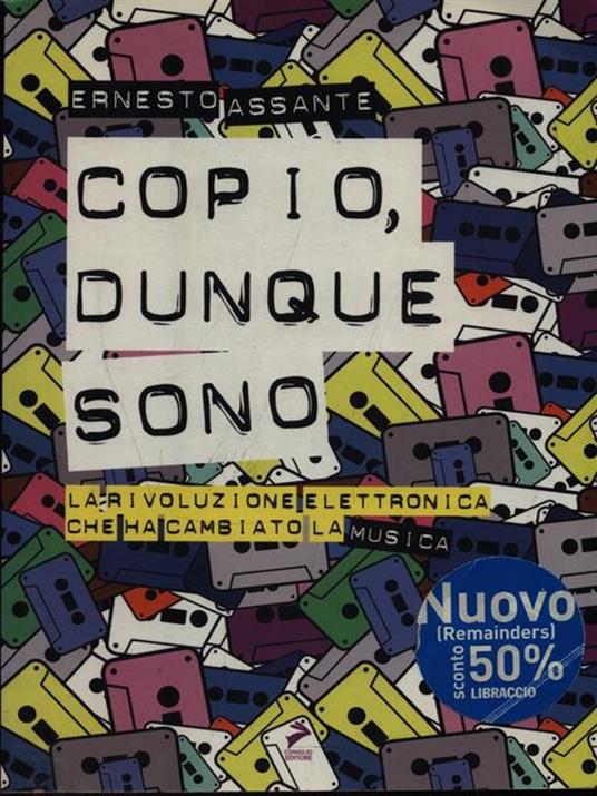 Copio, dunque sono. La rivoluzione elettronica che ha cambiato la musica - Ernesto Assante - copertina