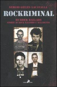 Rockriminal. Murder ballads. Storie di rock balordo e maledetto - Sergio Gilles Lacavalla - copertina