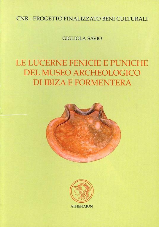 Le lucerne fenicie e puniche del Museo archeologico di Ibiza e Formentera - Gigliola Savio - copertina