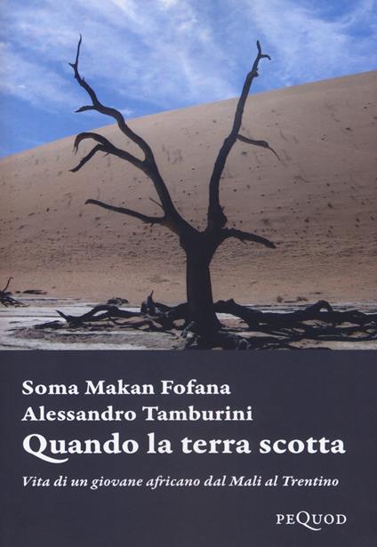 Quando la terra scotta. Vita di un giovane africano dal Mali al Trentino - Soma Makan Fofana,Alessandro Tamburini - copertina