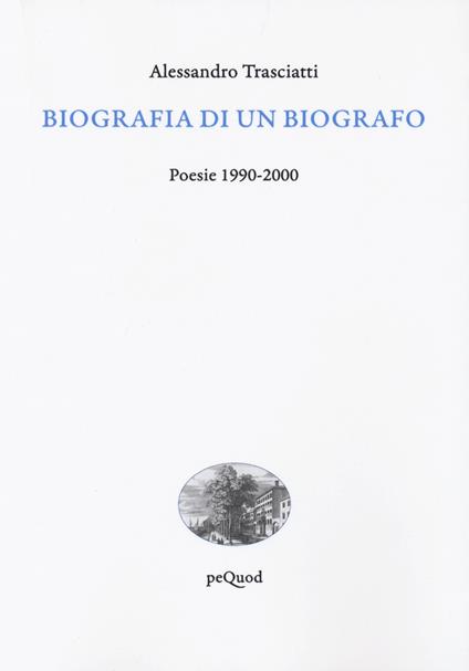Biografia di un biografo. Poesie 1990-2000 - Alessandro Trasciatti - copertina