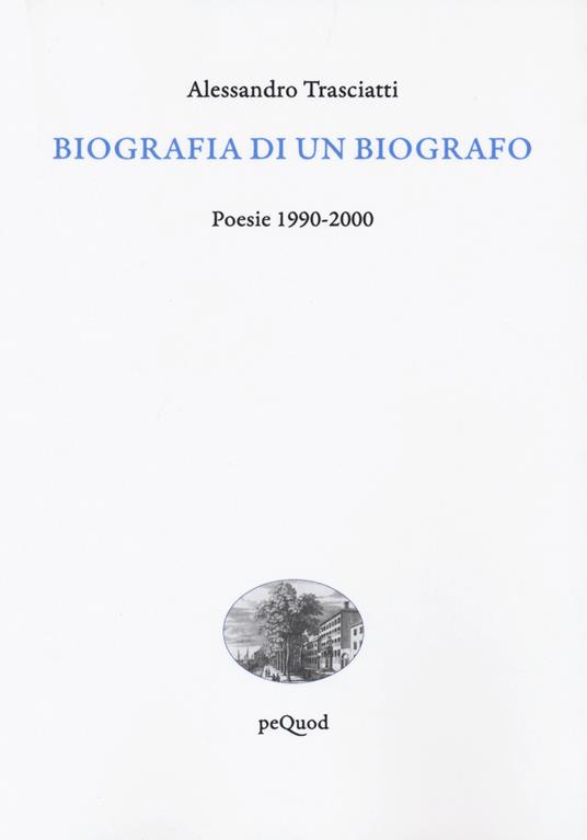 Biografia di un biografo. Poesie 1990-2000 - Alessandro Trasciatti - copertina