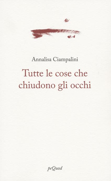 Tutte le cose che chiudono gli occhi - Annalisa Ciampalini - copertina