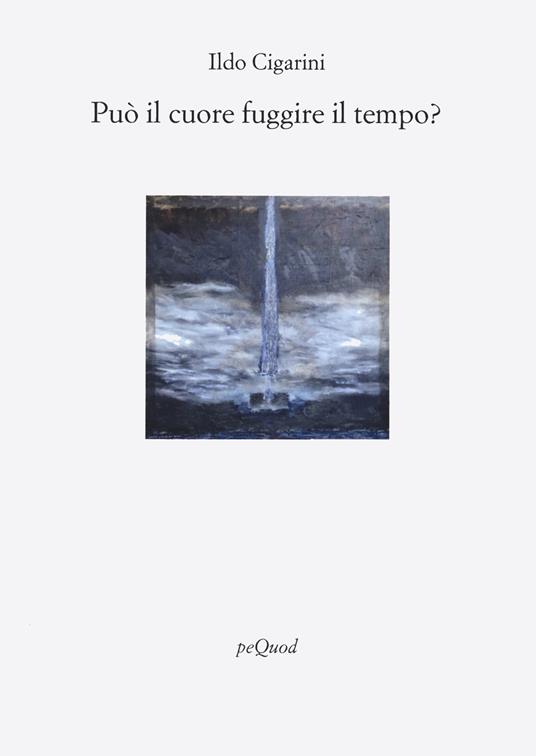 Può il cuore fuggire il tempo? - Ildo Cigarini - copertina