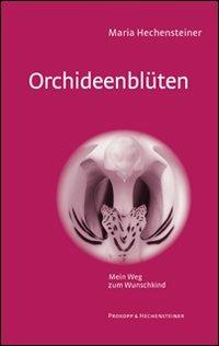 Orchideenblüten. Mein weg zum Wunschkind - Maria Hechensteiner - copertina