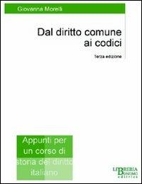 Dal diritto comune ai codici. Appunti per un corso di storia del diritto - Giovanna Morelli - copertina