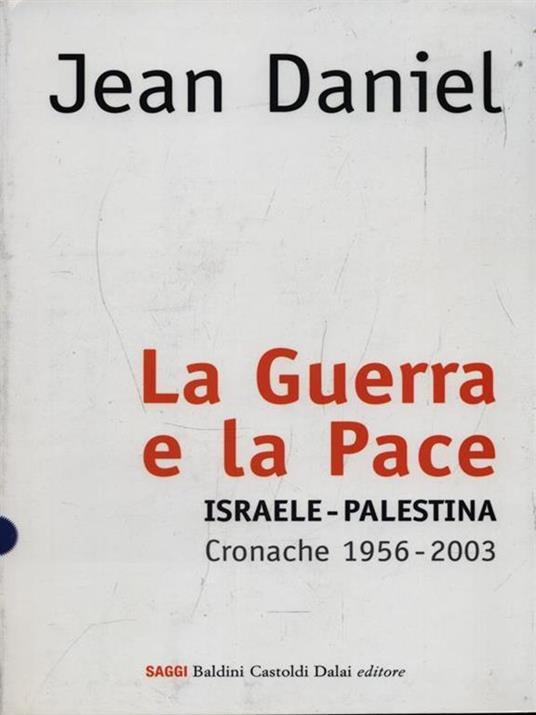La guerra e la pace. Israele-Palestina. Cronache 1956-2003 - Jean Daniel - copertina