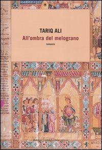 All'ombra del melograno - Tariq Ali - copertina