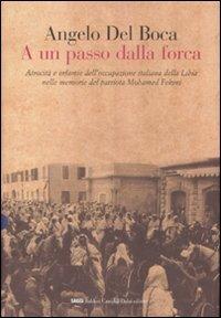A un passo dalla forca. Atrocità e infamie dell'occupazione italiana della Libia nelle memorie del patriota Mohamed Fekini - Angelo Del Boca - copertina