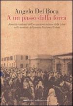 A un passo dalla forca. Atrocità e infamie dell'occupazione italiana della Libia nelle memorie del patriota Mohamed Fekini