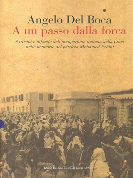 A un passo dalla forca. Atrocità e infamie dell'occupazione italiana della Libia nelle memorie del patriota Mohamed Fekini - Angelo Del Boca - copertina