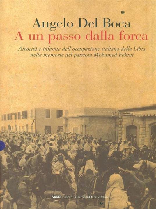 A un passo dalla forca. Atrocità e infamie dell'occupazione italiana della Libia nelle memorie del patriota Mohamed Fekini - Angelo Del Boca - 5